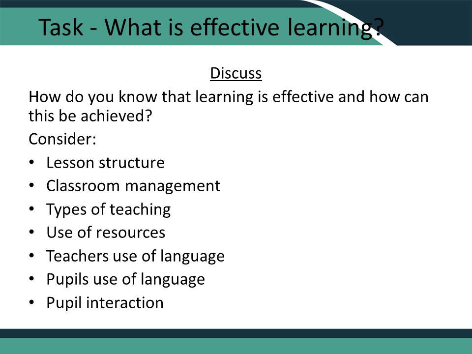 Task - What is effective learning.