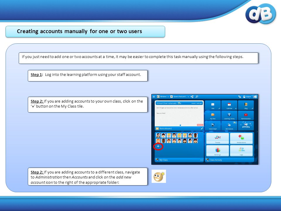 Creating accounts manually for one or two users Step 1: Log into the learning platform using your staff account.