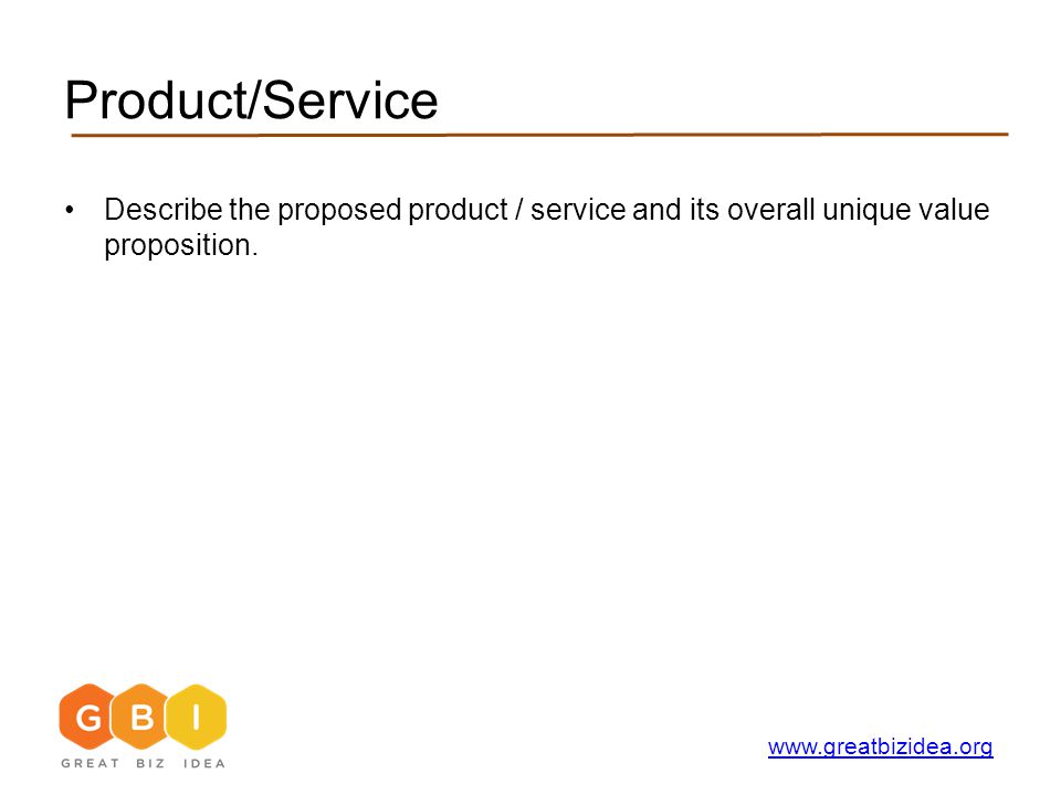 Product/Service Describe the proposed product / service and its overall unique value proposition.