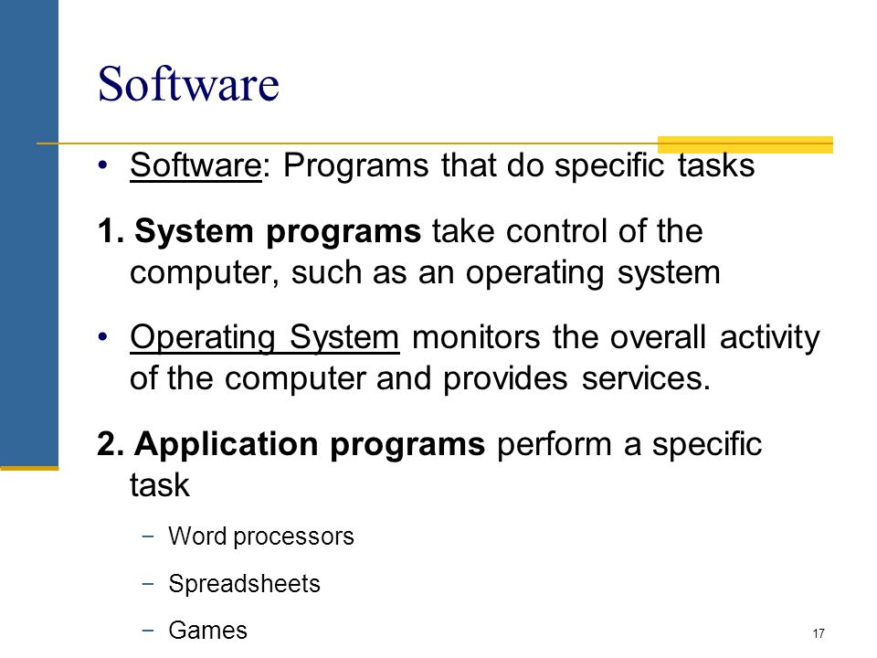 Software Software: Programs that do specific tasks 1.