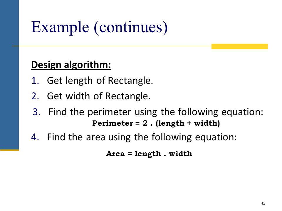 Example (continues) Design algorithm: 1.Get length of Rectangle.