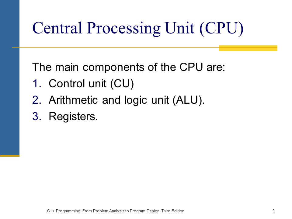 Central Processing Unit (CPU) The main components of the CPU are: 1.Control unit (CU) 2.Arithmetic and logic unit (ALU).
