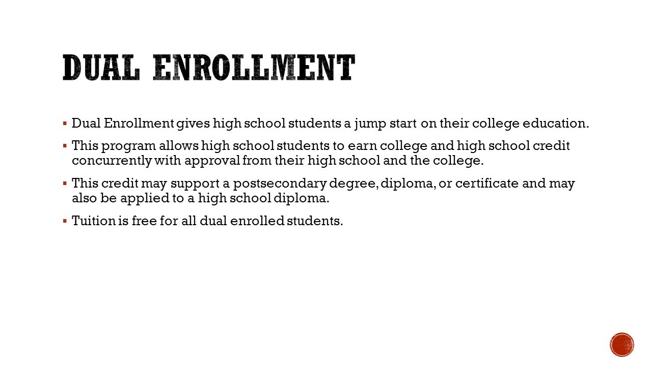  Dual Enrollment gives high school students a jump start on their college education.