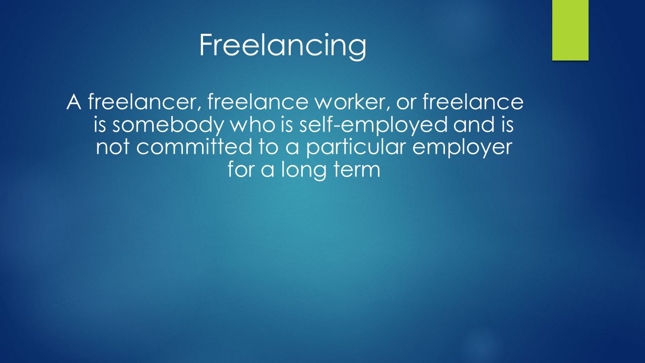 Freelancing A freelancer, freelance worker, or freelance is somebody who is self-employed and is not committed to a particular employer for a long term