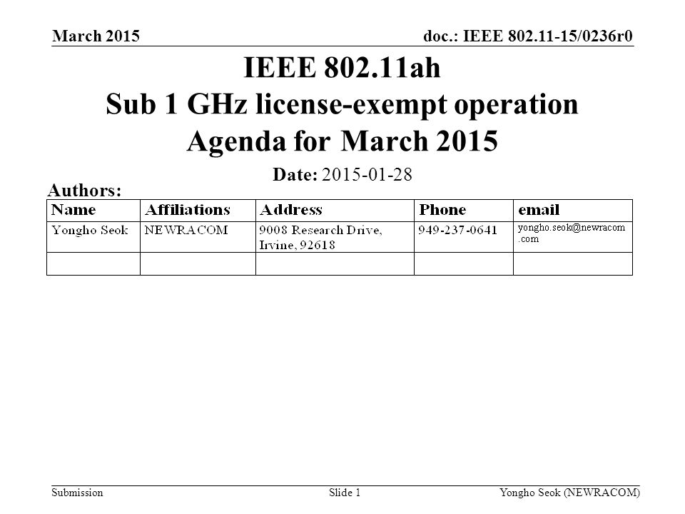 doc.: IEEE /0236r0 Submission March 2015 Yongho Seok (NEWRACOM)Slide 1 IEEE ah Sub 1 GHz license-exempt operation Agenda for March 2015 Date: Authors: