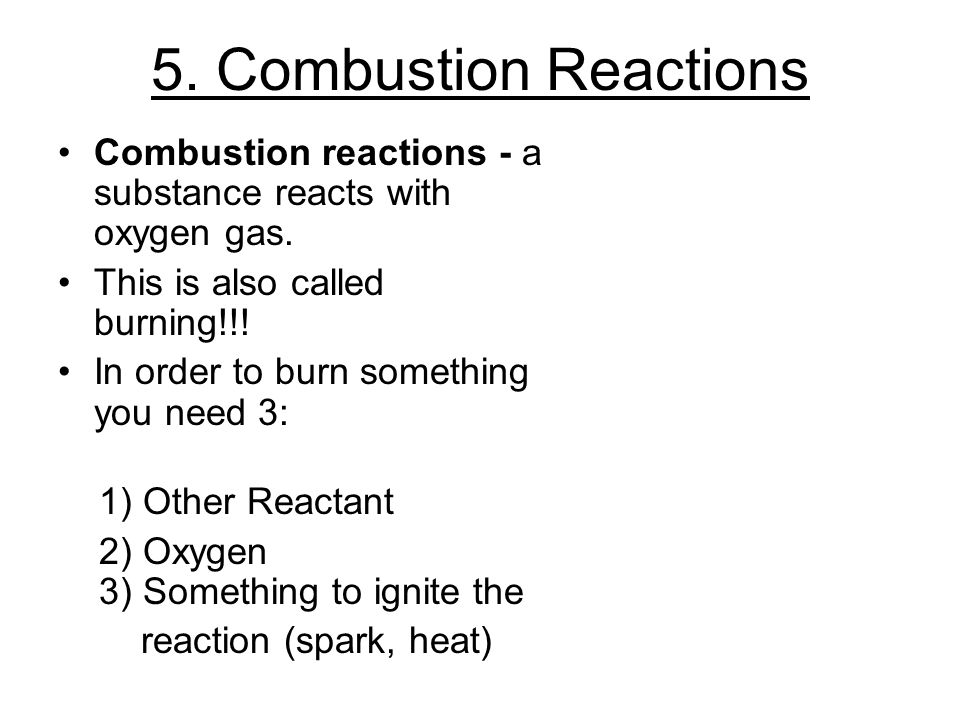 5. Combustion Reactions Combustion reactions - a substance reacts with oxygen gas.