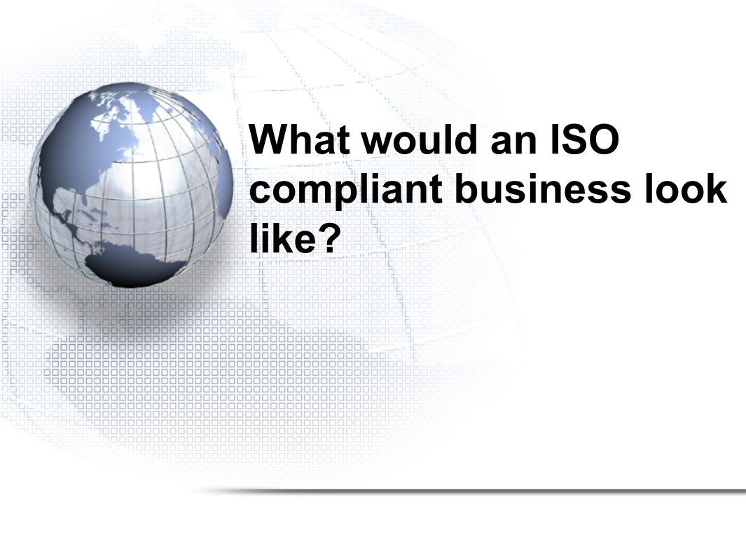 What would an ISO compliant business look like