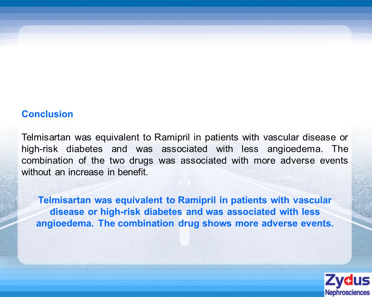 Conclusion Telmisartan was equivalent to Ramipril in patients with vascular disease or high-risk diabetes and was associated with less angioedema.