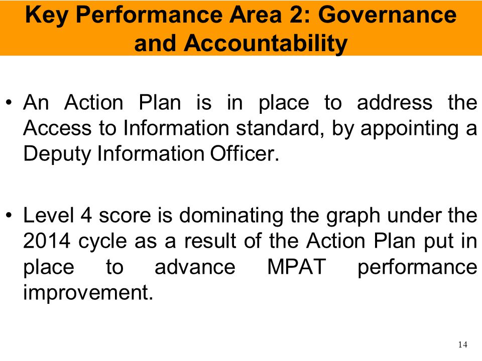 Key Performance Area 2: Governance and Accountability An Action Plan is in place to address the Access to Information standard, by appointing a Deputy Information Officer.