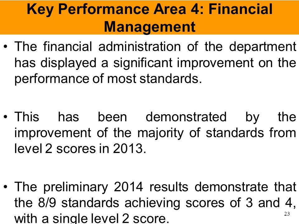 Key Performance Area 4: Financial Management The financial administration of the department has displayed a significant improvement on the performance of most standards.