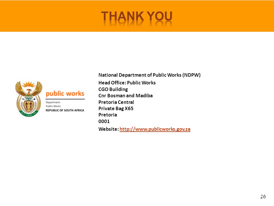 National Department of Public Works (NDPW) Head Office: Public Works CGO Building Cnr Bosman and Madiba Pretoria Central Private Bag X65 Pretoria 0001 Website:   26