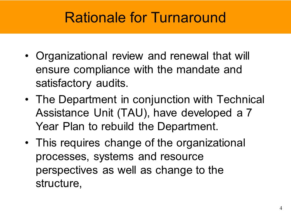 Rationale for Turnaround Organizational review and renewal that will ensure compliance with the mandate and satisfactory audits.