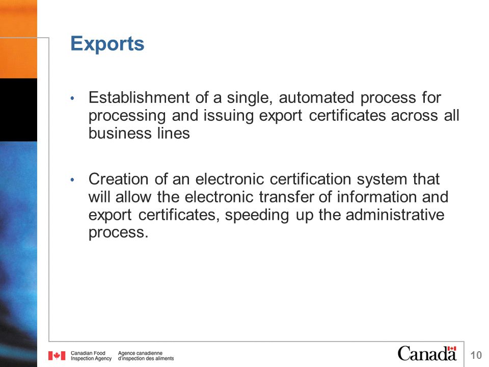 Exports Establishment of a single, automated process for processing and issuing export certificates across all business lines Creation of an electronic certification system that will allow the electronic transfer of information and export certificates, speeding up the administrative process.