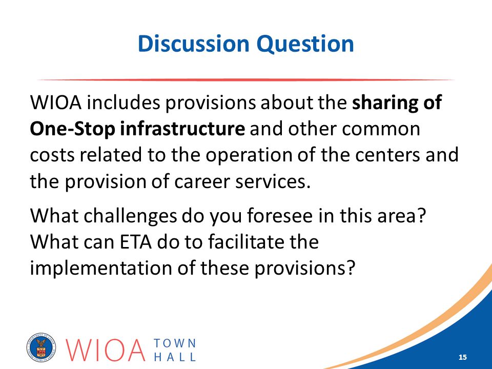 Discussion Question WIOA includes provisions about the sharing of One-Stop infrastructure and other common costs related to the operation of the centers and the provision of career services.