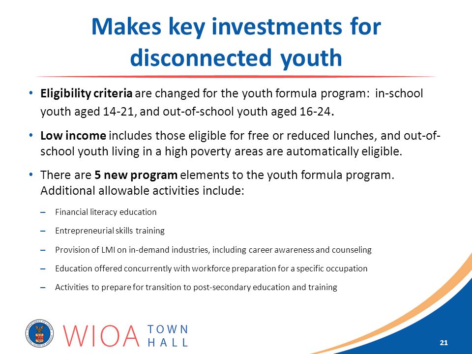 Makes key investments for disconnected youth Eligibility criteria are changed for the youth formula program: in-school youth aged 14-21, and out-of-school youth aged