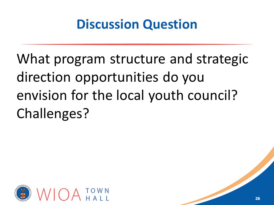 Discussion Question What program structure and strategic direction opportunities do you envision for the local youth council.