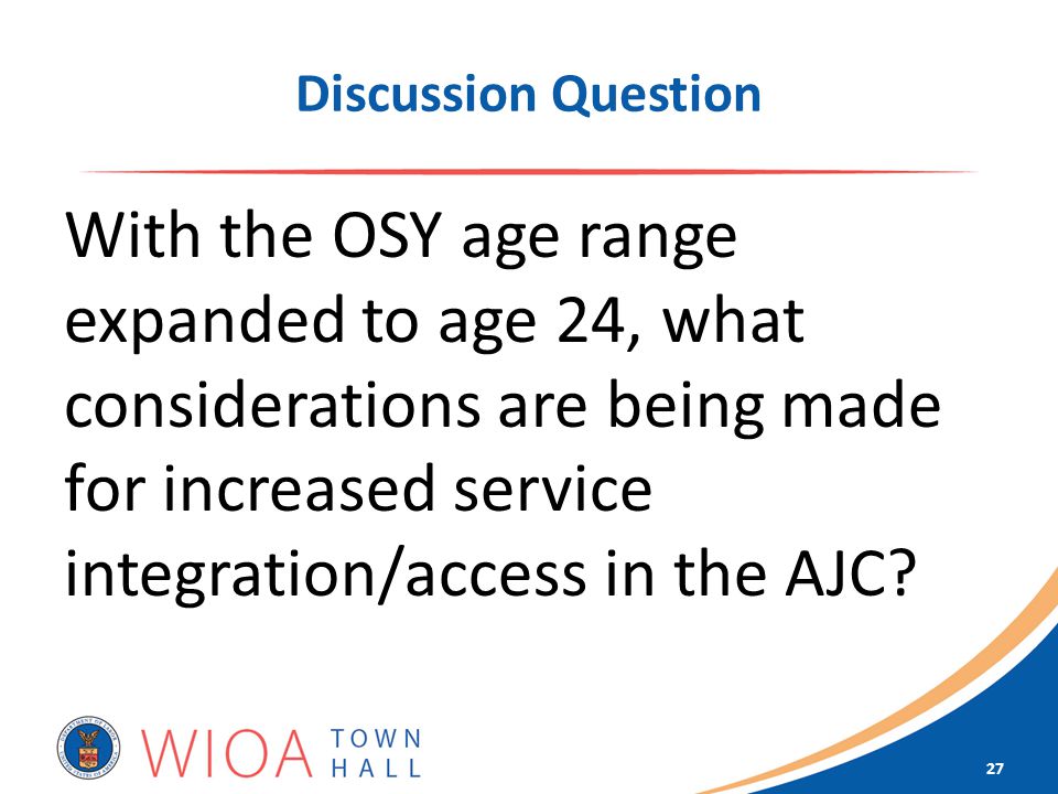 Discussion Question With the OSY age range expanded to age 24, what considerations are being made for increased service integration/access in the AJC.