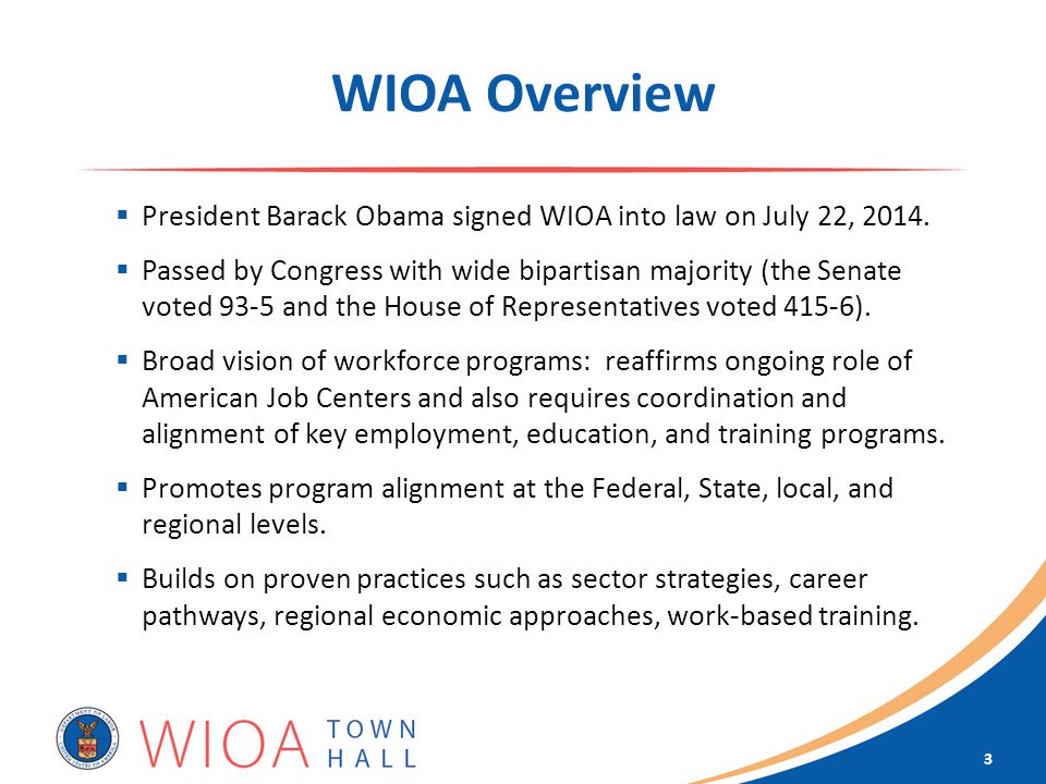 WIOA Overview  President Barack Obama signed WIOA into law on July 22, 2014.