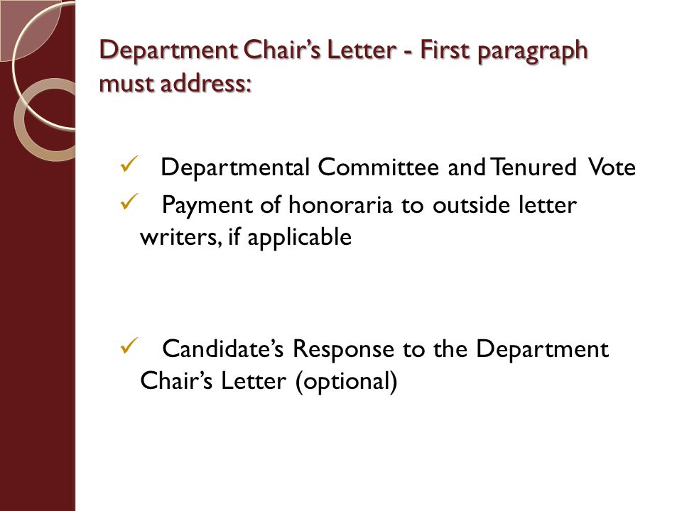 Department Chair’s Letter - First paragraph must address: Departmental Committee and Tenured Vote Payment of honoraria to outside letter writers, if applicable Candidate’s Response to the Department Chair’s Letter (optional)
