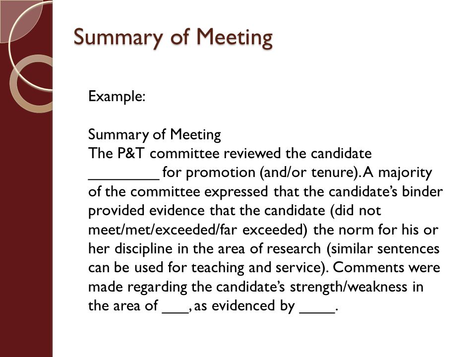 Summary of Meeting Example: Summary of Meeting The P&T committee reviewed the candidate ________ for promotion (and/or tenure).