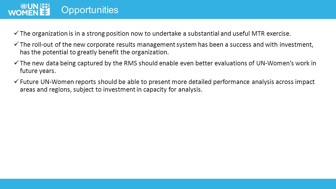 Opportunities The organization is in a strong position now to undertake a substantial and useful MTR exercise.