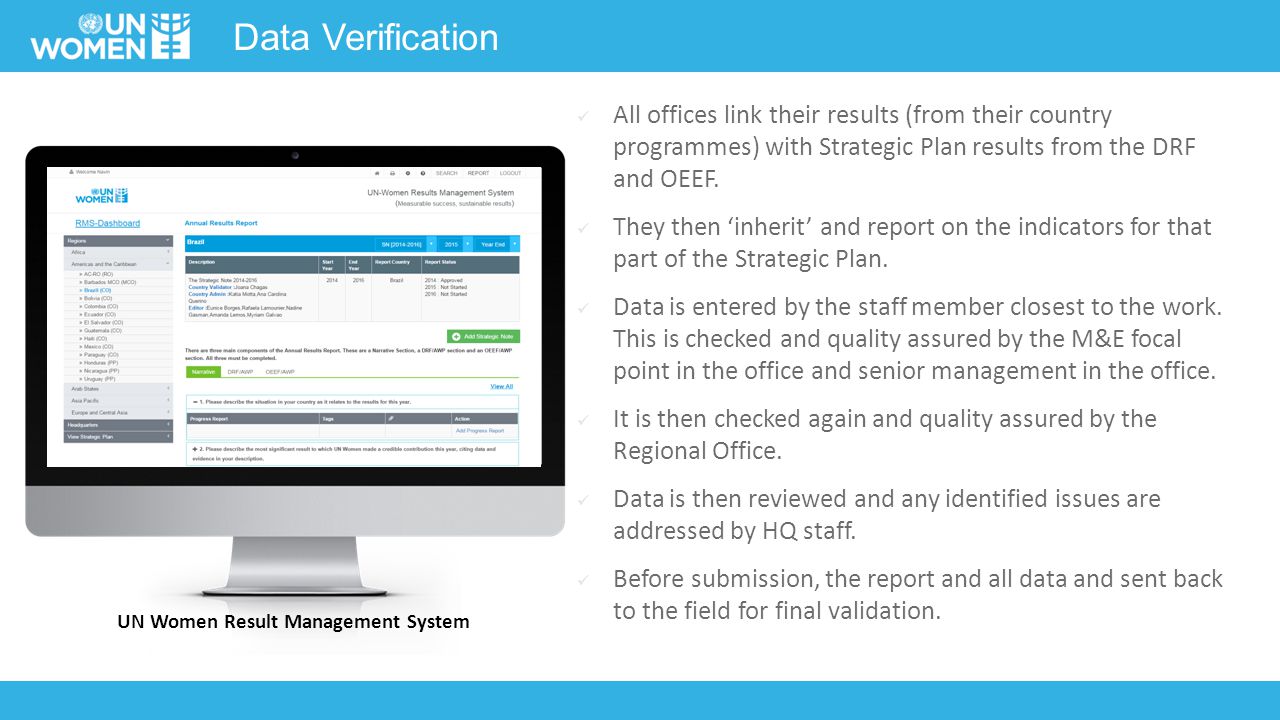 Data Verification UN Women Result Management System All offices link their results (from their country programmes) with Strategic Plan results from the DRF and OEEF.
