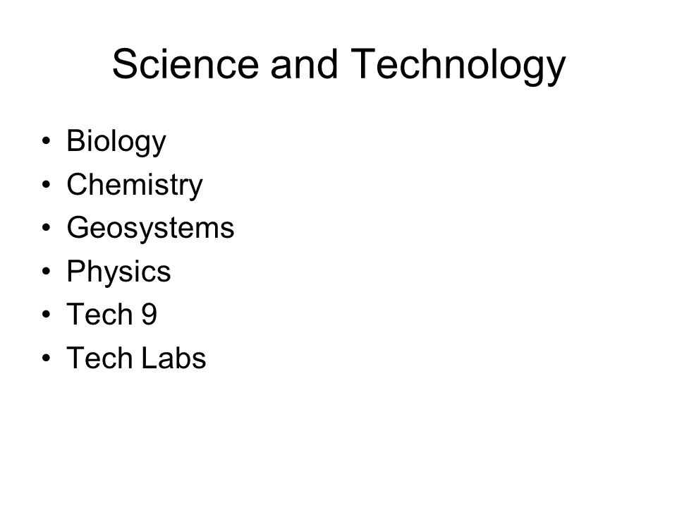 Science and Technology Biology Chemistry Geosystems Physics Tech 9 Tech Labs