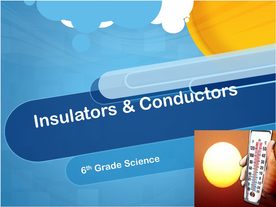 Insulators & Conductors 6 th Grade Science