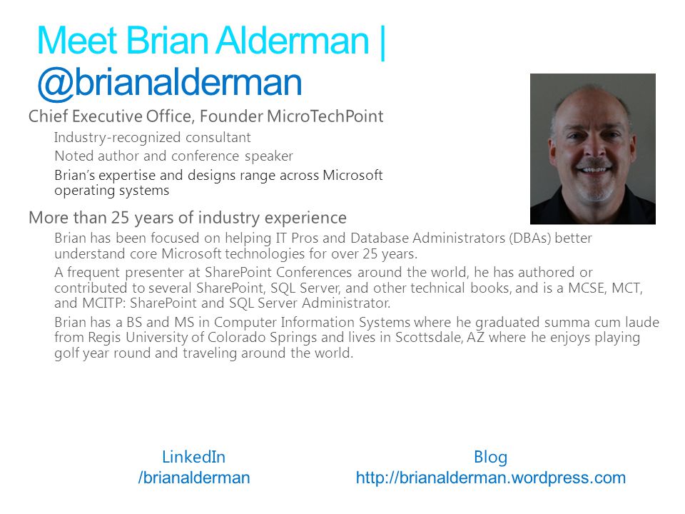 Meet Brian Alderman | Chief Executive Office, Founder MicroTechPoint Industry-recognized consultant Noted author and conference speaker Brian’s expertise and designs range across Microsoft operating systems More than 25 years of industry experience Brian has been focused on helping IT Pros and Database Administrators (DBAs) better understand core Microsoft technologies for over 25 years.