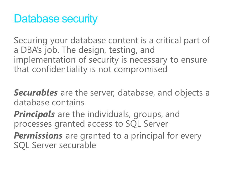Database security Securing your database content is a critical part of a DBA’s job.