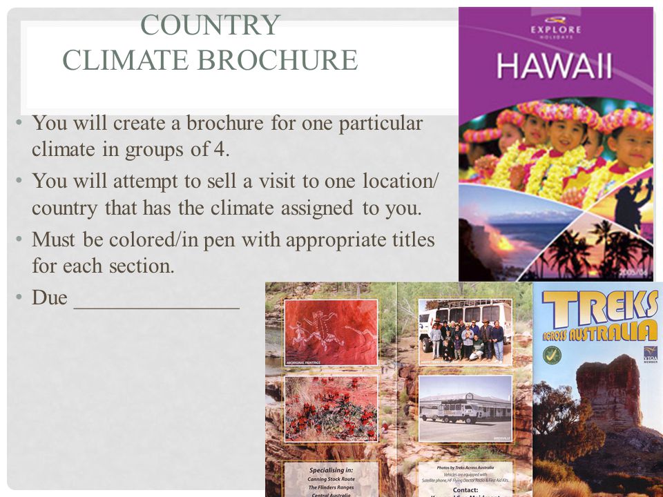 COUNTRY CLIMATE BROCHURE You will create a brochure for one particular climate in groups of 4.