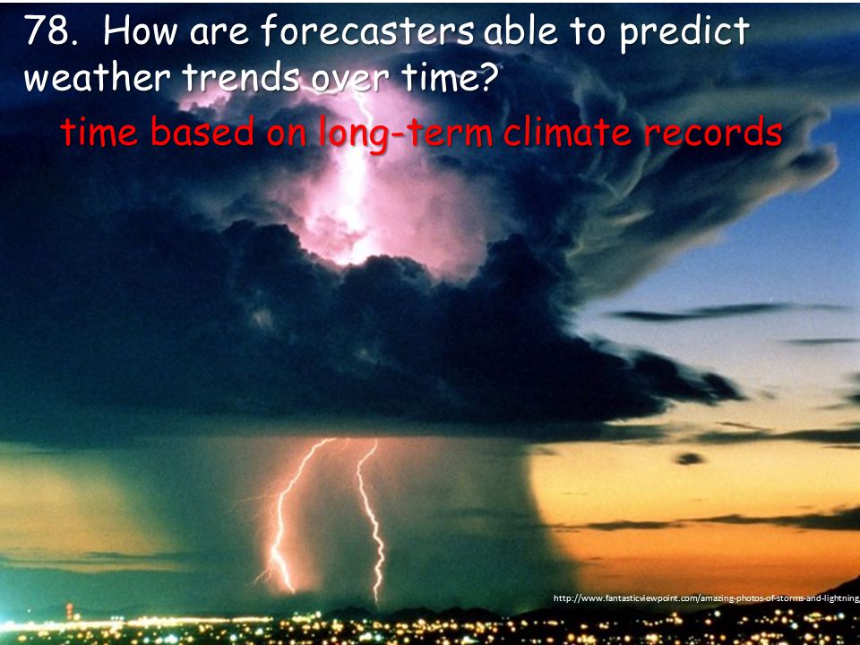 78. How are forecasters able to predict weather trends over time.