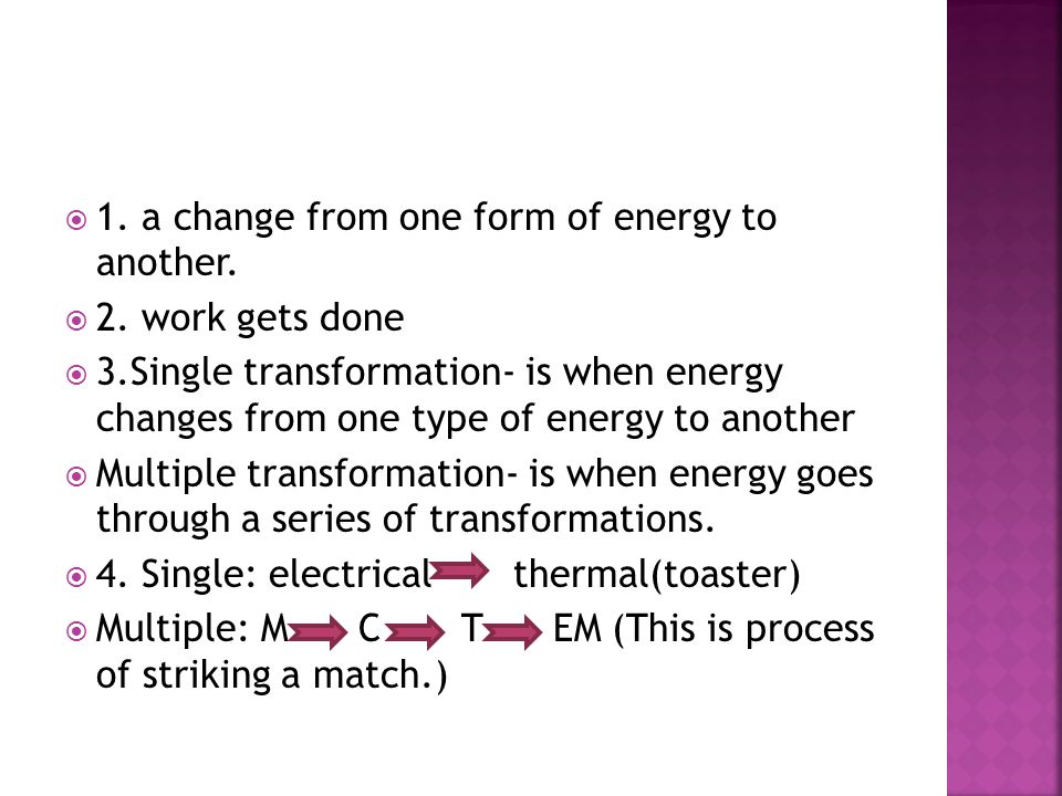  1. transferred or converted  2. Mechanical: energy associated with the motion of an object.