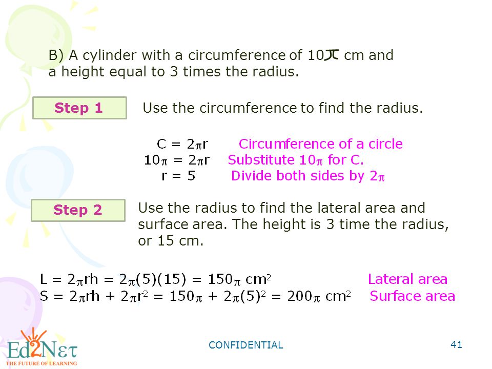 CONFIDENTIAL 41 B) A cylinder with a circumference of 10 cm and a height equal to 3 times the radius.