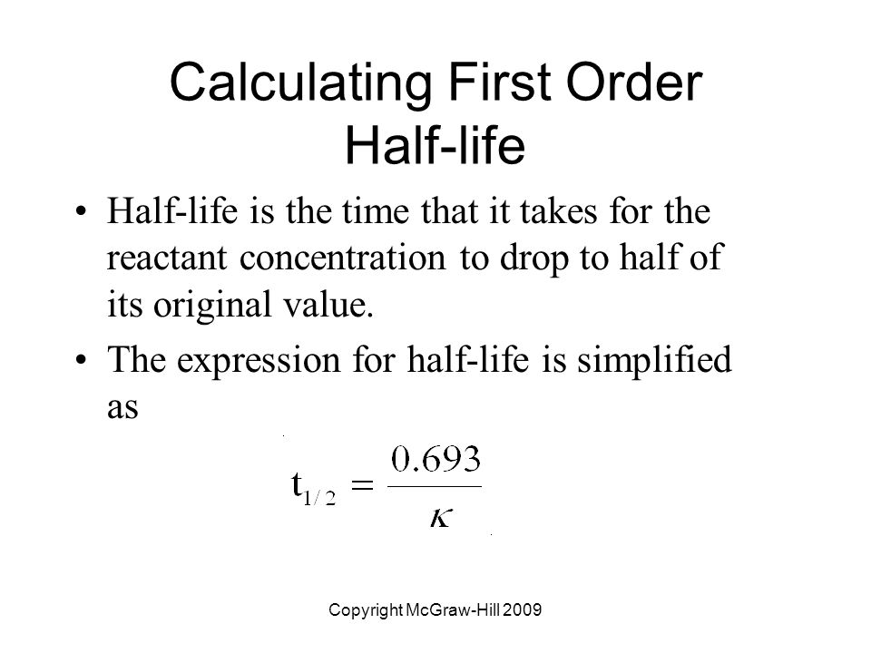 Chapter 14 Chemical Kinetics Copyright Mcgraw Hill Reaction Rates Copyright Mcgraw Hill 2009 Calculating First Order Half Life Is The