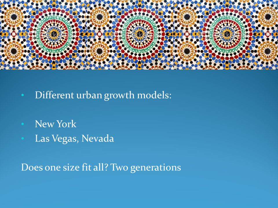 Different urban growth models: New York Las Vegas, Nevada Does one size fit all Two generations