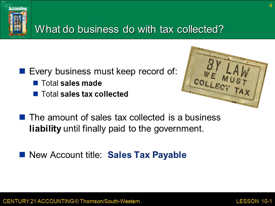 CENTURY 21 ACCOUNTING © Thomson/South-Western What do business do with tax collected.