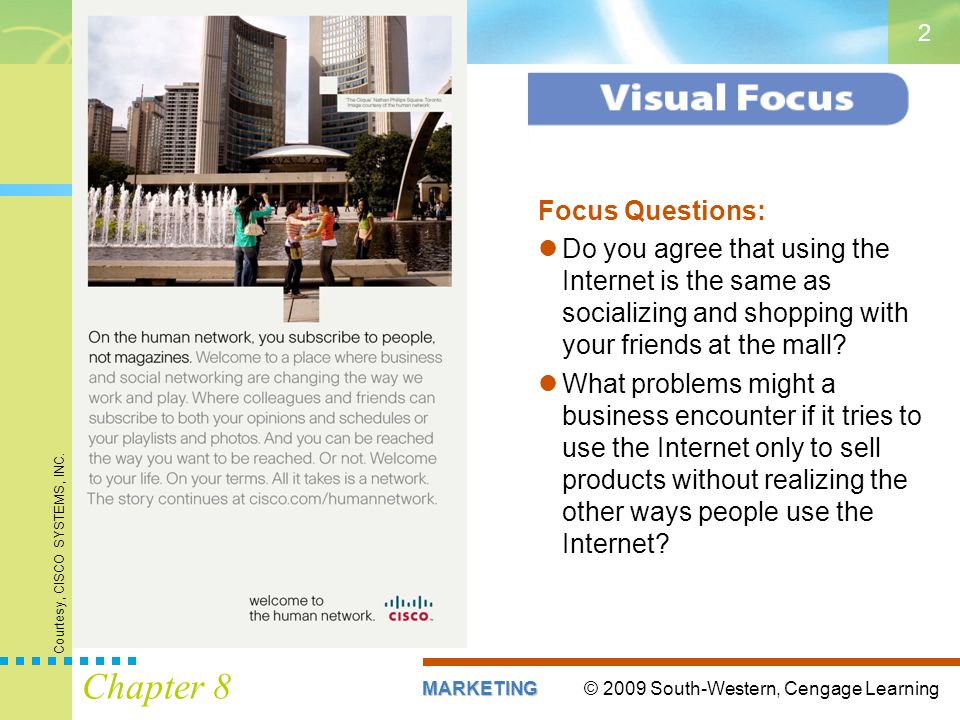 © 2009 South-Western, Cengage LearningMARKETING Chapter 8 2 Focus Questions: Do you agree that using the Internet is the same as socializing and shopping with your friends at the mall.
