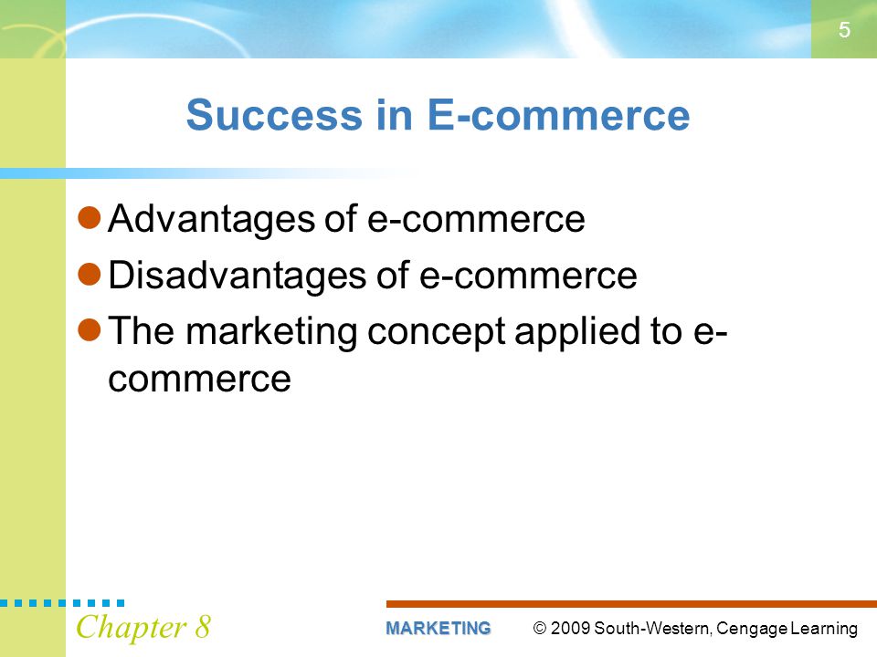 © 2009 South-Western, Cengage LearningMARKETING Chapter 8 5 Success in E-commerce Advantages of e-commerce Disadvantages of e-commerce The marketing concept applied to e- commerce