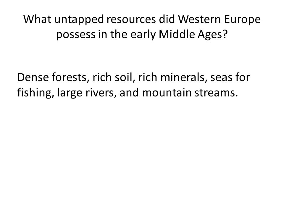 What untapped resources did Western Europe possess in the early Middle Ages.