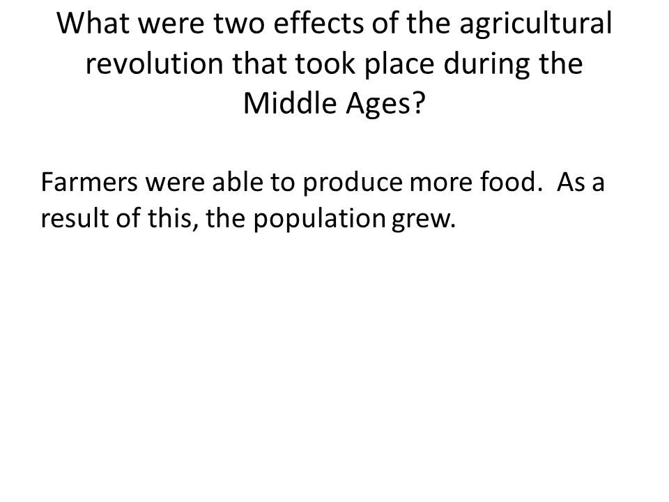 What were two effects of the agricultural revolution that took place during the Middle Ages.