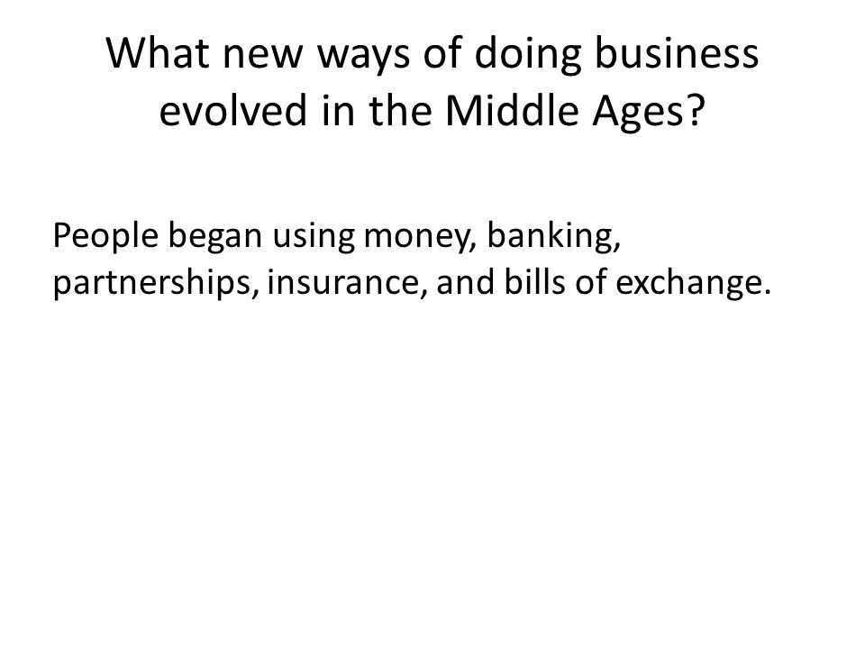 What new ways of doing business evolved in the Middle Ages.