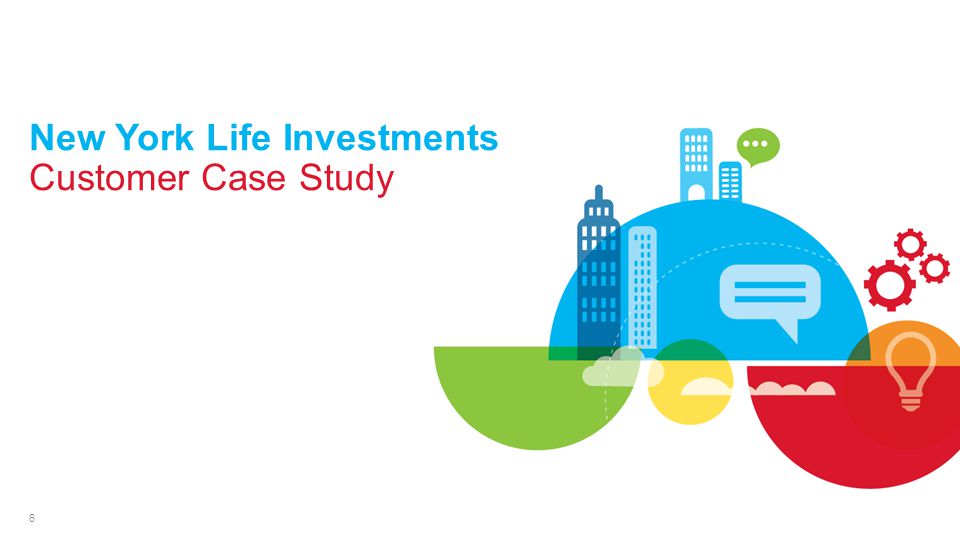 6 New York Life Investments Customer Case Study