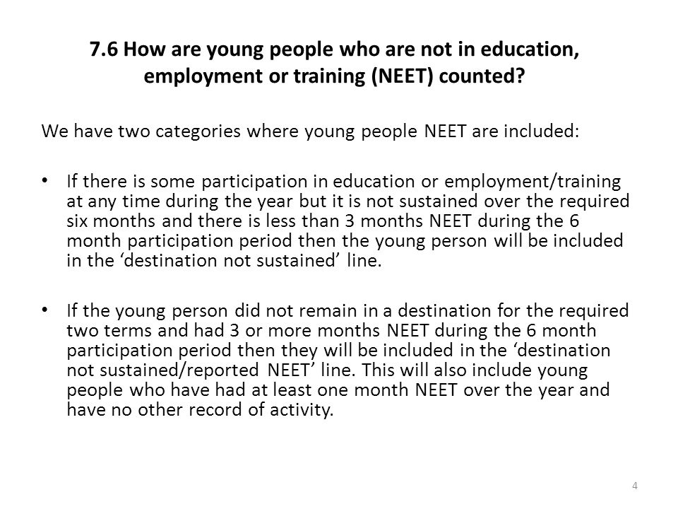 7.6 How are young people who are not in education, employment or training (NEET) counted.