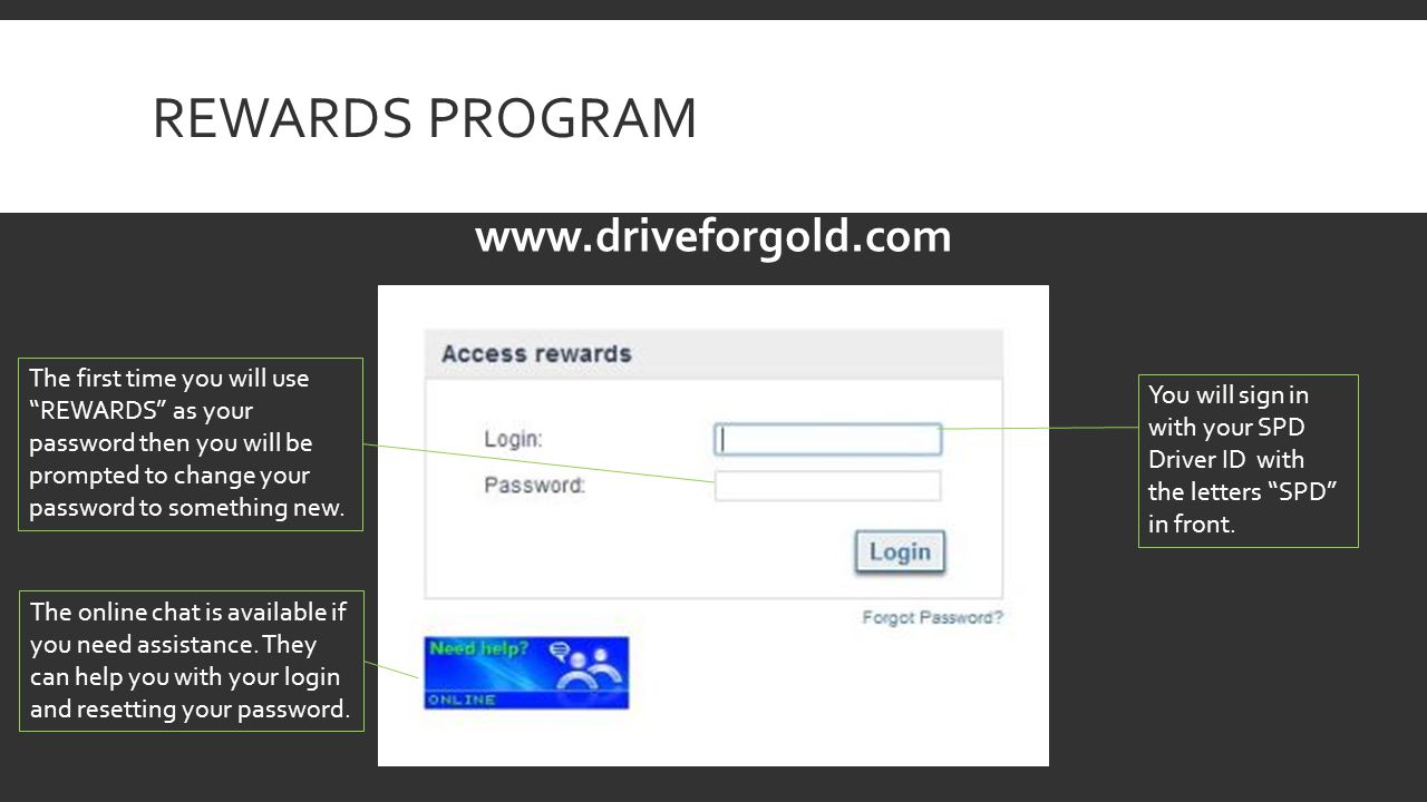 REWARDS PROGRAM The first time you will use REWARDS as your password then you will be prompted to change your password to something new.