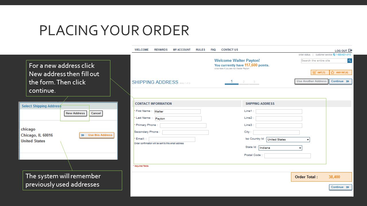 PLACING YOUR ORDER For a new address click New address then fill out the form.
