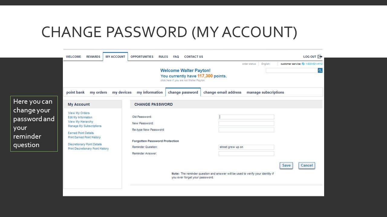 CHANGE PASSWORD (MY ACCOUNT) Here you can change your password and your reminder question