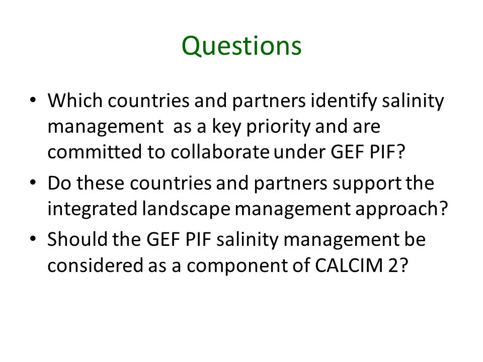 Questions Which countries and partners identify salinity management as a key priority and are committed to collaborate under GEF PIF.