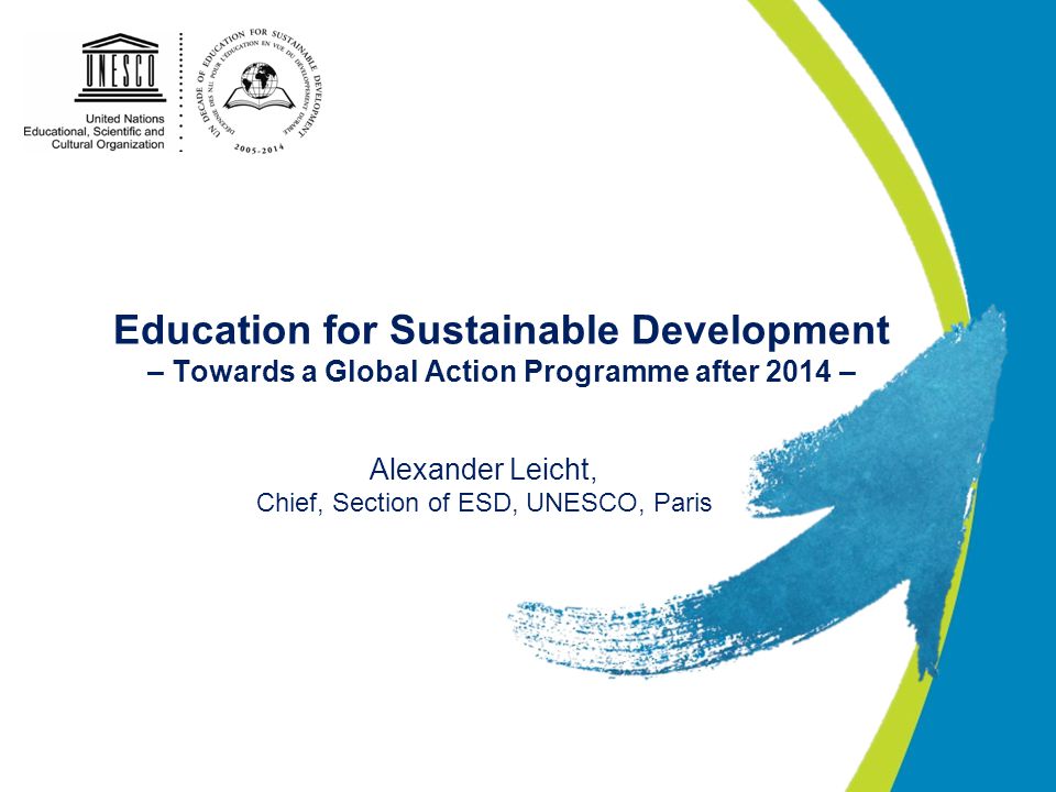 Education for Sustainable Development – Towards a Global Action Programme after 2014 – Alexander Leicht, Chief, Section of ESD, UNESCO, Paris
