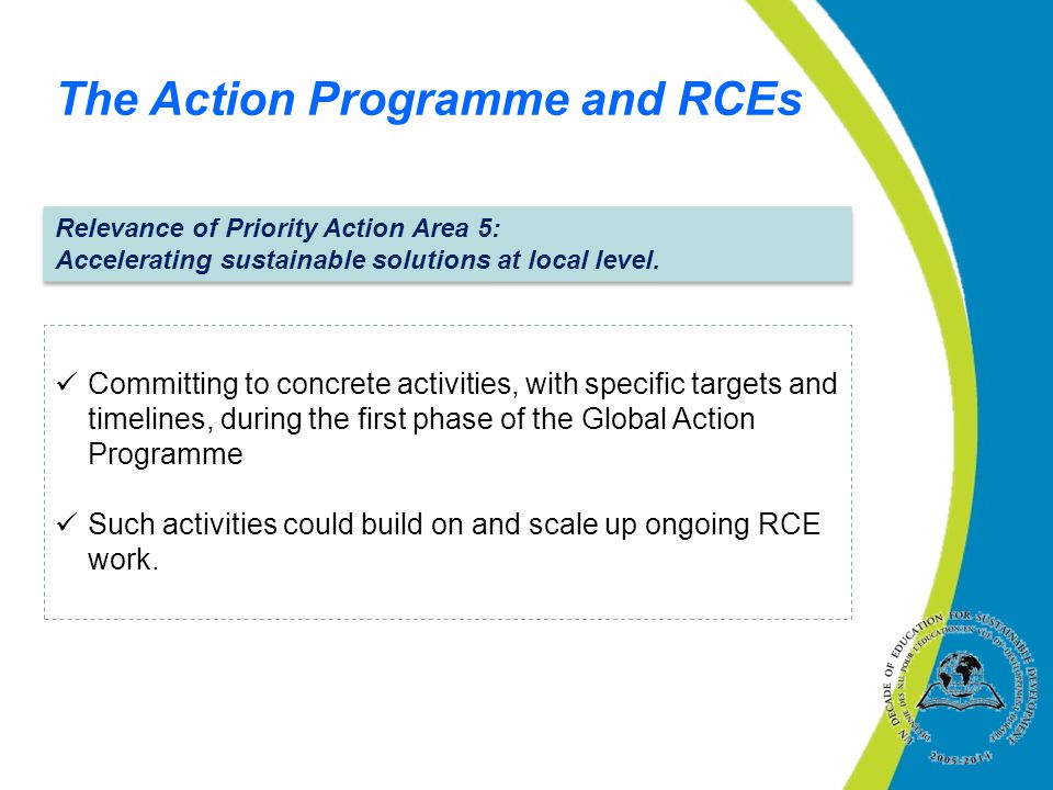 The Action Programme and RCEs Relevance of Priority Action Area 5: Accelerating sustainable solutions at local level.